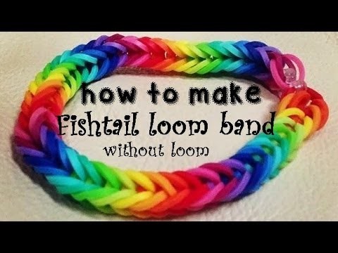 How to make a FishTail rainbow LOOM band without LOOM