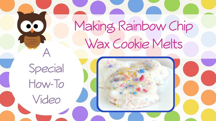 How To: Making Rainbow Chip Wax Melt Cookies