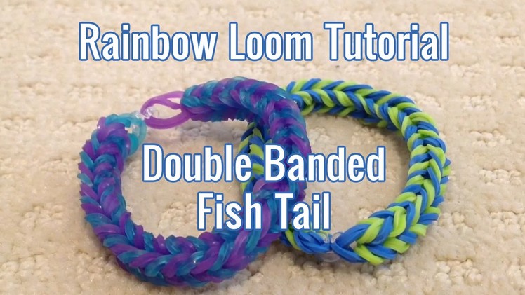 Rainbow Loom Tutorial - Double Banded Fishtail Bracelet - by Bethany G