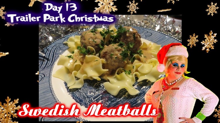 Swedish Meatballs : Trailer Park Christmas Day 13