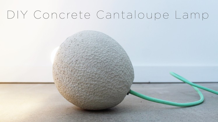 DIY Concrete Lamp made out of a Cantaloupe