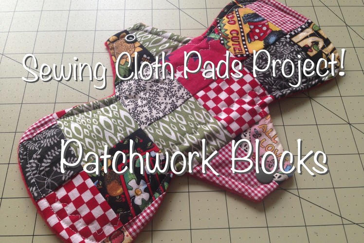 Sewing Cloth Pads Project - Patchwork Block Pad Topper