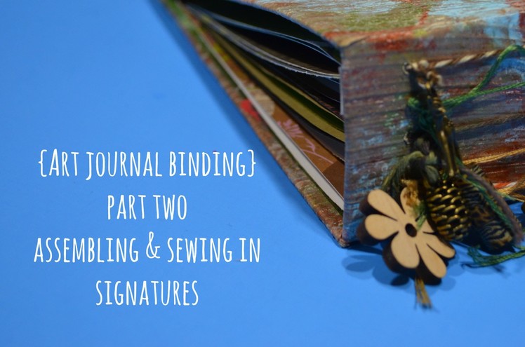 Art Journal Binding {Pt.2 - Assembling and Sewing in Signatures}