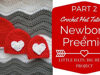 Part 2: Newborn and Preemie Crochet Hat Tutorial Little Hats, Big Hearts Project