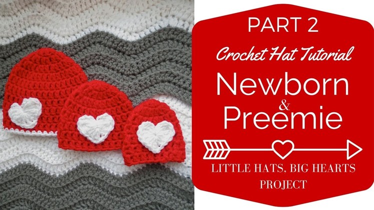 Part 2: Newborn and Preemie Crochet Hat Tutorial Little Hats, Big Hearts Project