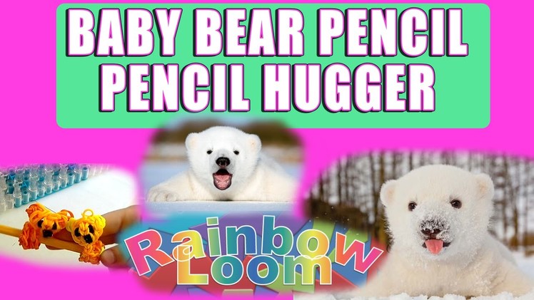 How to make a "Baby Bear Pencil Hugger" Rainbow Loom | Part 1