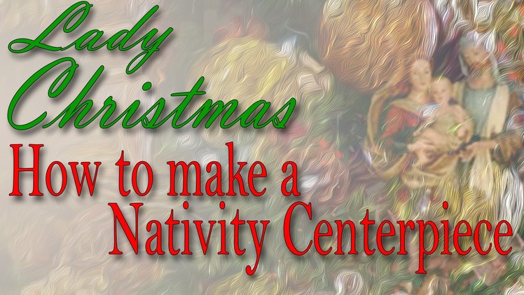 How to Make a Nativity Centerpiece by Lady Christmas