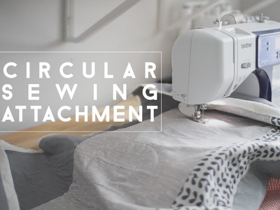 Sewing with a Circular Sewing Attachment