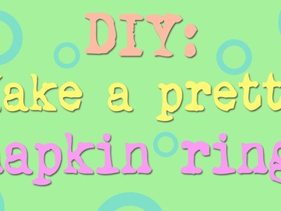 ~DIY: Make a pretty napkin ring~