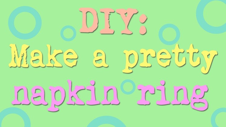 ~DIY: Make a pretty napkin ring~