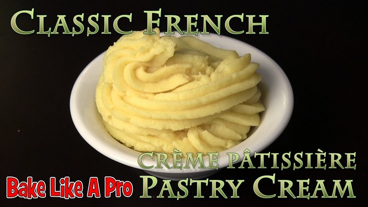 Easy, Authentic French Pastry Cream Recipe !