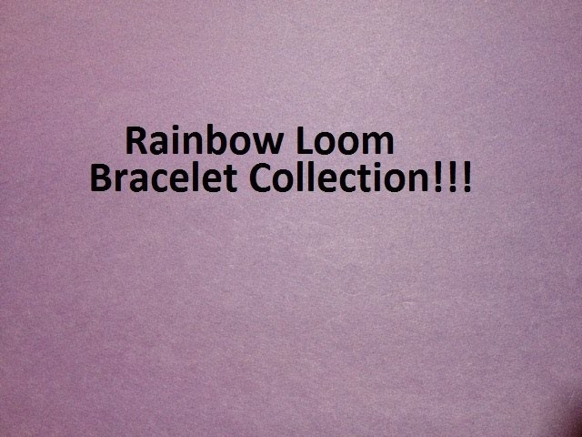 Rainbow Loom Bracelet Collection!!