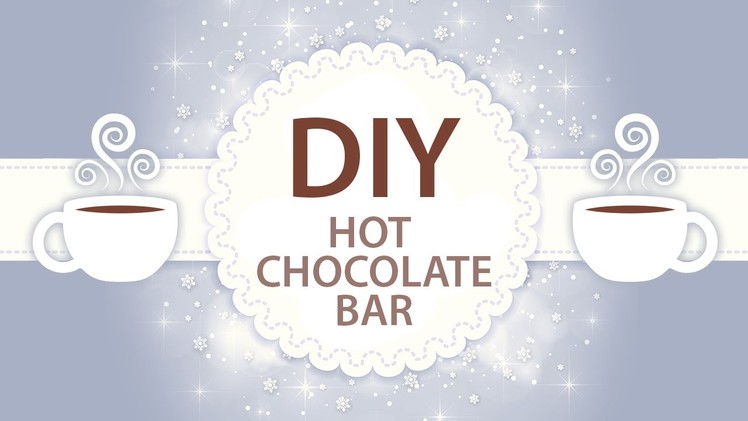 DIY Hot Chocolate Bar & More