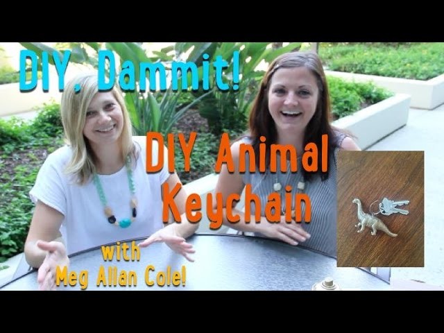 HOW TO MAKE ANIMAL KEYCHAINS -- DIY, Dammit! (w.Meg Allan Cole!)
