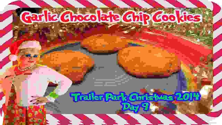 Garlic Chocolate Chip Cookies : Day 9 Trailer Park Christmas