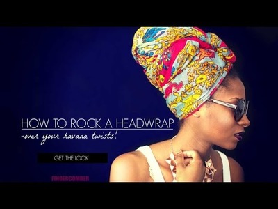 Finger Comber | How to rock a HeadWrap over your havana twists!