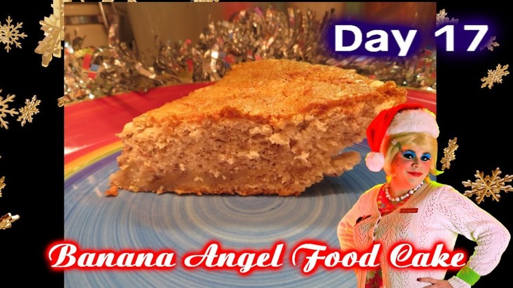 Banana Angel Food Cake : Day 17 Trailer Park Christmas