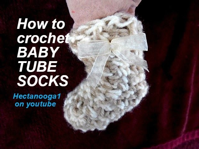 CROCHET:  Baby Tube Socks.  Crochet patterns for babies, stockings, booties, slippers.