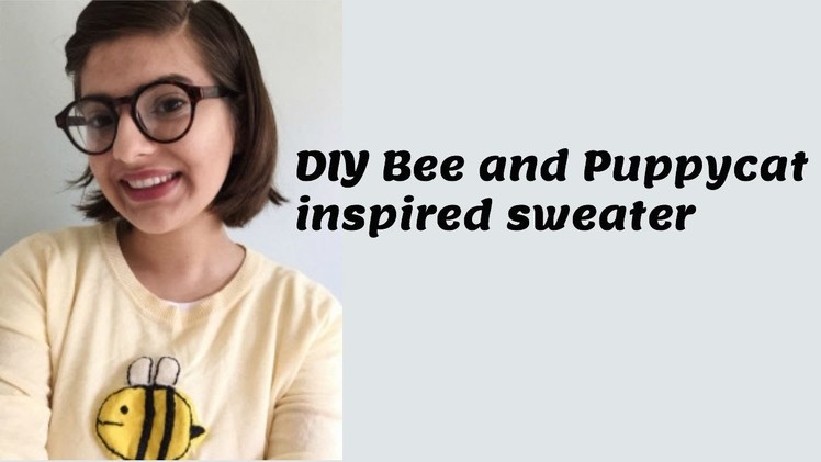 DIY Bee and Puppycat inspired sweater!