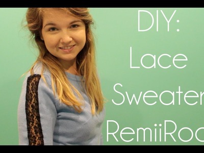 DIY: Lace Sweater | RemiiRoo