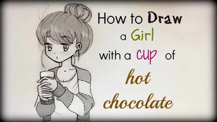 Drawing Tutorial ❤ How to draw a girl with a cup of hot chocolate