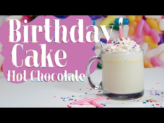 Birthday Cake Hot Chocolate Recipe | Get the Dish