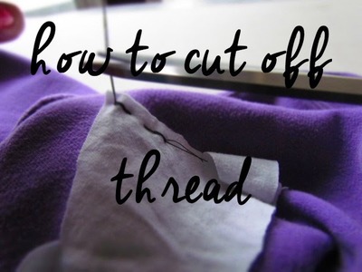 Cut Off Thread - End Sewing with Cinderella Sew