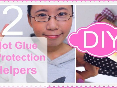 DIY Hot Glue Protection Helpers ❤ 2 Styles ❤ For Clumsy DIYers Like Me ^^