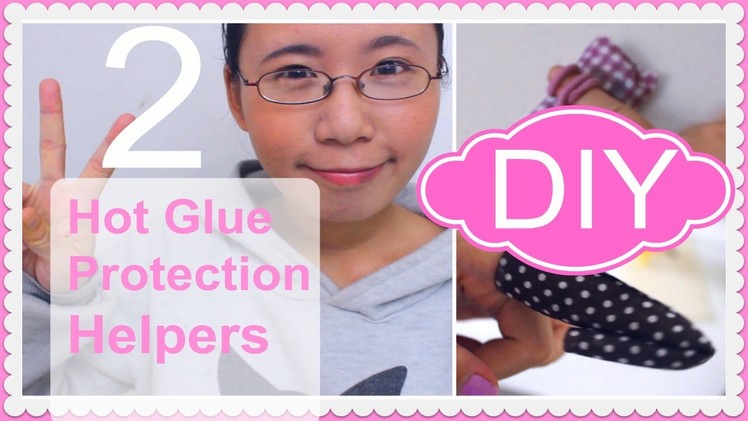 DIY Hot Glue Protection Helpers ❤ 2 Styles ❤ For Clumsy DIYers Like Me ^^