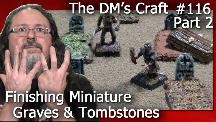 Finishing Miniature Graves & Tombstones (DM's Craft #116.Part 2)