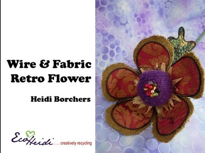How to Make Fabric and Wire Flowers by EcoHeidi Borchers