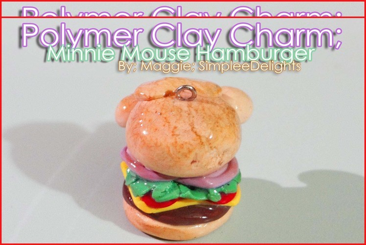 ❄Polymer Clay Charm Tutorial: Minnie Mouse Hamburger