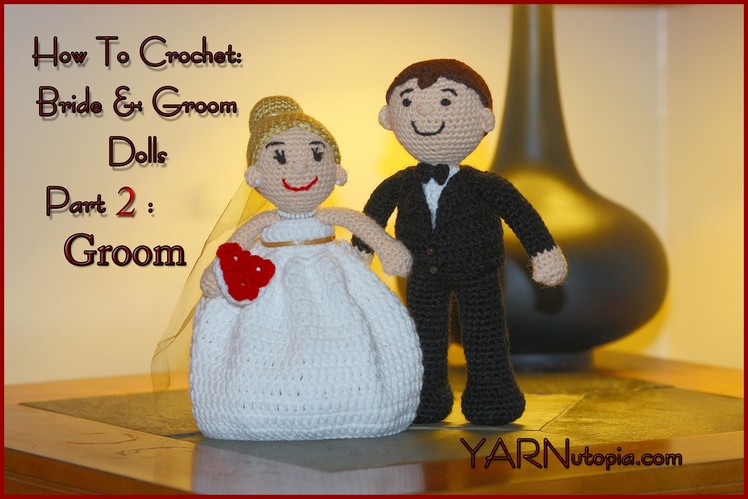 Crochet Tutorial: Bride and Groom Dolls: Part 2: Groom