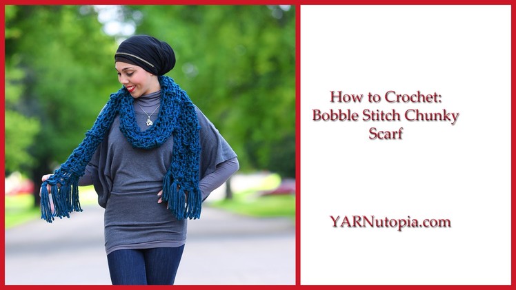How to Crochet Bobble Stitch Chunky Scarf
