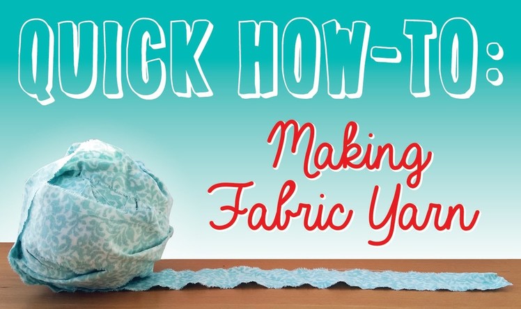 QUICK HOW-TO: Making Fabric Yarn