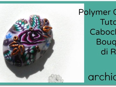 Tutorial | Polymer Clay | Cabochon Bouquet di Rose | LOOK EDITED VIDEO LINK IN THE INFO BOX
