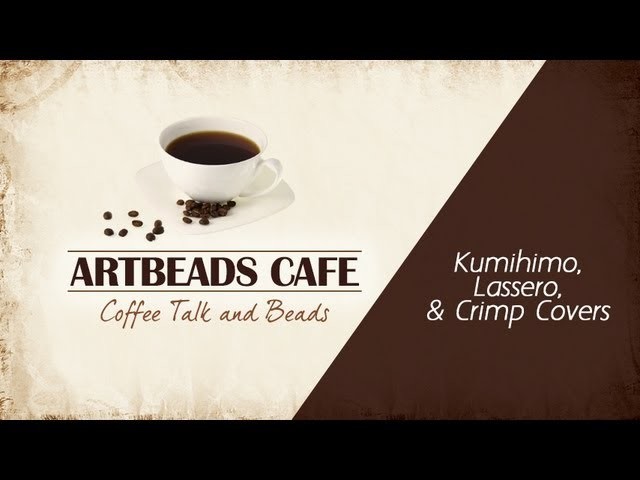 Artbeads Cafe - Cynthia Kimura and Kristal Wick Discuss Kumihimo, Lassero and Crimp Covers