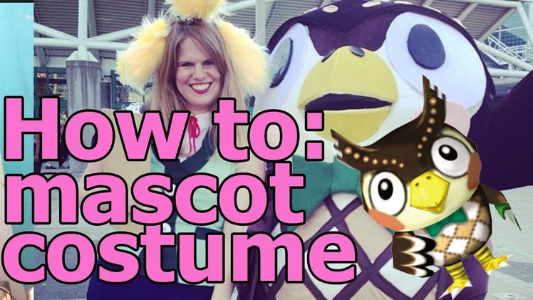 How To: Mascot Costume - Cosplay Class