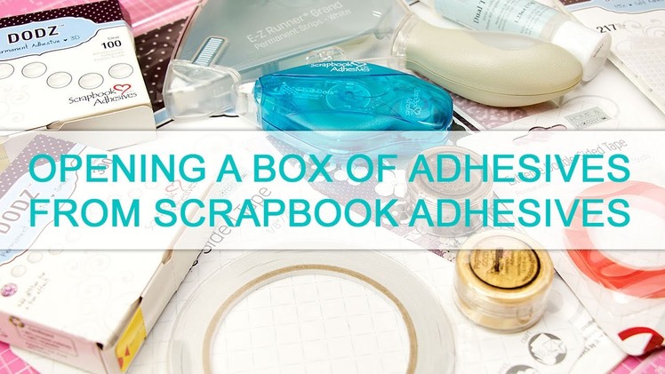 Opening a box of adhesives from Scrapbook Adhesives by 3L