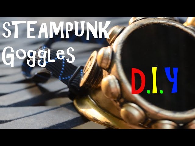 D.I.Y- Steampunk Goggles