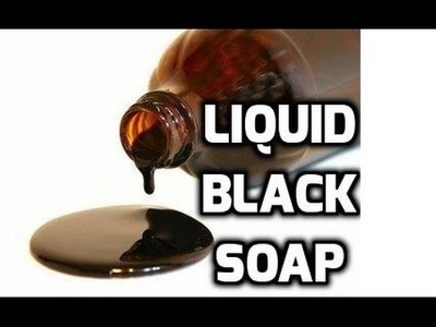DIY LIQUID BLACK SOAP: HOW TO