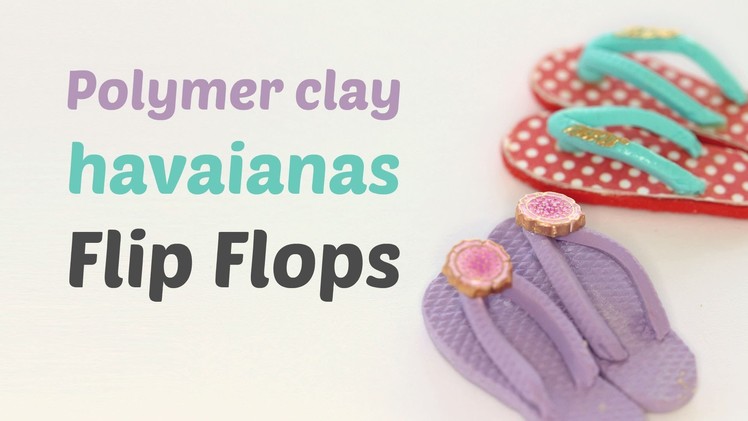 Miniature havaianas flip flops - Polymer clay.Fimo Tutorial- Flip flop