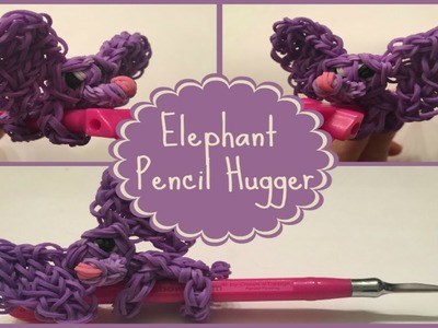 Rainbow Loom -Elephant Pencil Hugger- Pencil Hugger Series