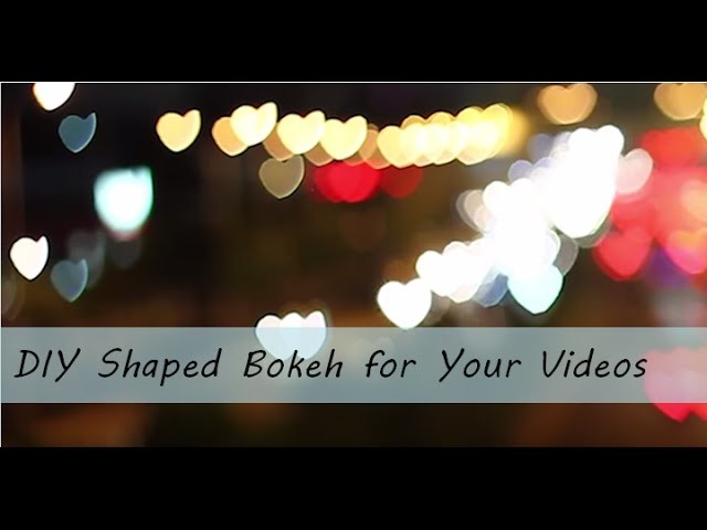 Camera Tips 1: How to DIY Shaped Bokeh for Your Video