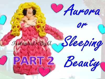 {Disney Princess Series} PART 2 Aurora. Sleeping Beauty Figurine Rainbow Loom Tutorial