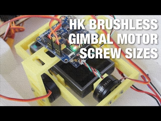 HobbyKing DIY Brushless Gimbal Motor Screw Sizes and 3D Printed Gimbal Update