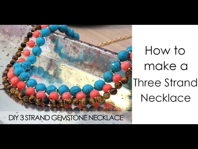 How to Make a Three Strand Gemstone Necklace