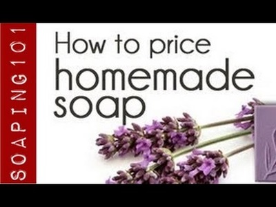 How to Price Your Homemade Soap {the marketing mix}