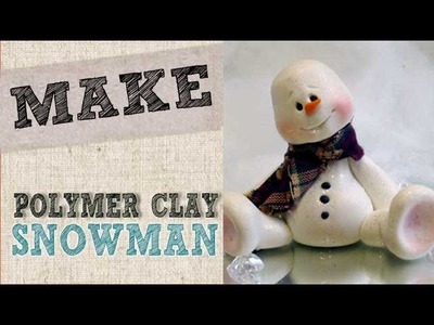 Create a polymer clay Snowman - Linda Peterson - Free Video tutorial