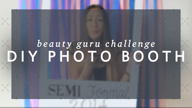 DIY Photo Booth For Semi Formal - Beauty Guru Challenge 2